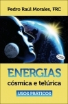 Energias Csmica e Telrica, Usos Praticos - Pedro Ral Morales