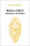 Rosa+Cruz Histria e Mistrios - Christian Rebisse