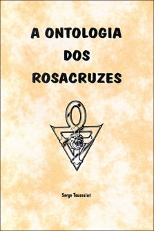 A Ontologia dos Rosacruzes - Serge Toussaint